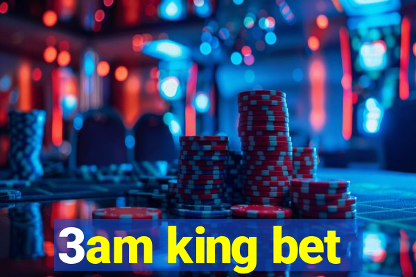 3am king bet